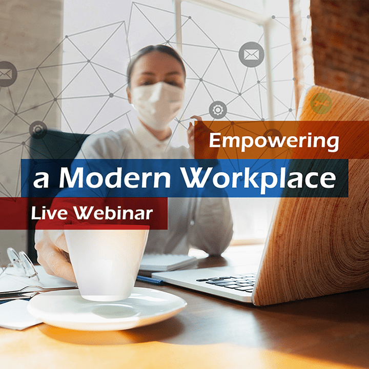 Microsoft Webinar: Empowering a Modern Workplace