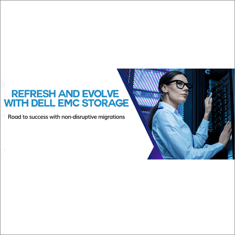 Refresh and Evolve with Dell EMC Storage